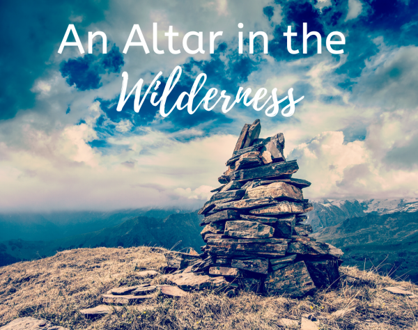 An Altar in the Wilderness: Interactive Worship for Holy Week